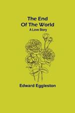 The End Of The World; A Love Story