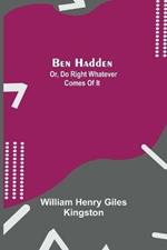 Ben Hadden; Or, Do Right Whatever Comes Of It