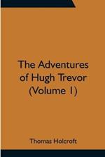 The Adventures of Hugh Trevor (Volume 1)