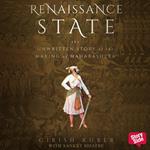 RENAISSANCE STATE THE UNWRITTEN STORY OF THE MAKING OF MAHARASHTRA