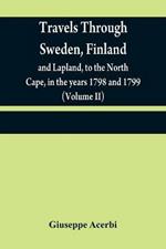 Travels through Sweden, Finland, and Lapland, to the North Cape, in the years 1798 and 1799 (Volume II)