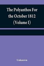 The Polyanthos For the October 1812 (Volume I)