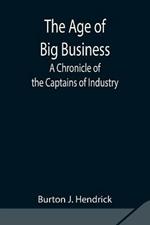 The Age of Big Business: A Chronicle of the Captains of Industry