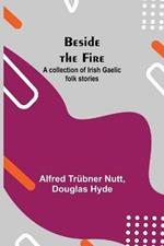 Beside the Fire: A collection of Irish Gaelic folk stories