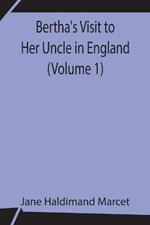 Bertha's Visit to Her Uncle in England (Volume 1)