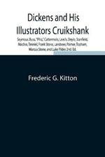 Dickens and His Illustrators Cruikshank, Seymour, Buss, Phiz, Cattermole, Leech, Doyle, Stanfield, Maclise, Tenniel, Frank Stone, Landseer, Palmer, Topham, Marcus Stone, and Luke Fildes 2nd. Ed.