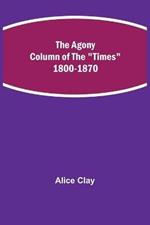 The Agony Column of the Times 1800-1870