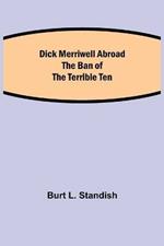 Dick Merriwell Abroad The Ban of the Terrible Ten