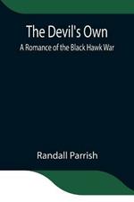 The Devil's Own: A Romance of the Black Hawk War