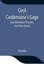 Cecil Castlemaine's Gage, Lady Marabout's Troubles, and Other Stories