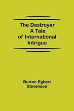 The Destroyer A Tale of International Intrigue