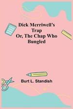 Dick Merriwell's Trap Or, The Chap Who Bungled