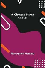 A Changed Heart; A Novel
