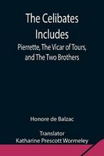 The Celibates Includes: Pierrette, The Vicar of Tours, and The Two Brothers