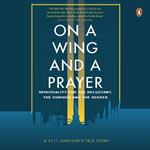 On a Wing and a Prayer: Spirituality for the reluctant, the curious and the seeker