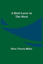 A Bird-Lover in the West