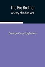 The Big Brother: A Story of Indian War