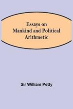 Essays on Mankind and Political Arithmetic