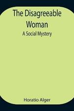 The Disagreeable Woman: A Social Mystery