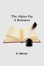 The Alpine Fay: A Romance