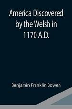 America Discovered by the Welsh in 1170 A.D.