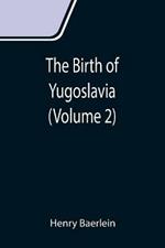 The Birth of Yugoslavia (Volume 2)