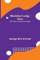 Blackfoot Lodge Tales: The Story of a Prairie People