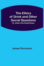 The Ethics of Drink and Other Social Questions; Or, Joints In Our Social Armour