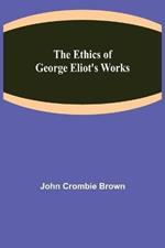 The Ethics of George Eliot's Works