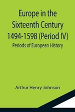 Europe in the Sixteenth Century 1494-1598 (Period IV); Periods of European History