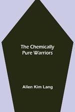 The Chemically Pure Warriors