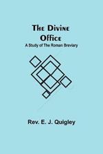 The Divine Office: A Study of the Roman Breviary