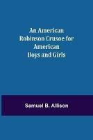 An American Robinson Crusoe for American Boys and Girls