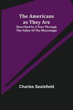 The Americans as They Are; Described in a tour through the valley of the Mississippi