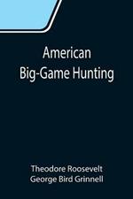 American Big-Game Hunting: The Book of the Boone and Crockett Club