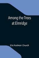 Among the Trees at Elmridge