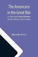 The Americans in the Great War; v 1. The Second Battle of the Marne (Chateau-Thierry, Soissons, Fismes)