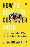 HOW TO DISCOVER CUSTOMER VALUE?: TOOLS TO GROW YOUR BUSINESS