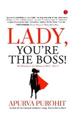 LADY, YOU’RE THE BOSS!: The Adventures of a Woman at Work –Part 2