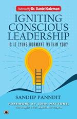 Igniting Conscious Leadership (Is it Lying Dormant Within You?)