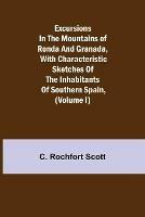 Excursions in the mountains of Ronda and Granada, with characteristic sketches of the inhabitants of southern Spain, (Volume I)