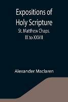 Expositions of Holy Scripture: St. Matthew Chaps. IX to XXVIII