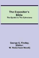 The Expositor's Bible: The Epistle to the Ephesians