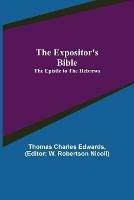 The Expositor's Bible: The Epistle to the Hebrews