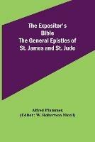 The Expositor's Bible: The General Epistles of St. James and St. Jude