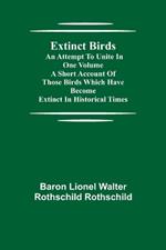 Extinct Birds; An attempt to unite in one volume a short account of those Birds which have become extinct in historical times