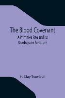 The Blood Covenant: A Primitive Rite and its Bearings on Scripture