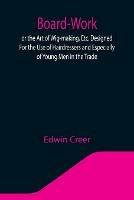 Board-Work; or the Art of Wig-making, Etc. Designed For the Use of Hairdressers and Especially of Young Men in the Trade. To Which Is Added Remarks Upon Razors, Razor-sharpening, Razor Strops, & Miscellaneous Recipes, Specially Selected.