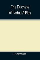 The Duchess of Padua A Play