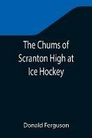 The Chums of Scranton High at Ice Hockey